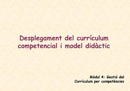 Desplegament del currículum competencial i model didàctic