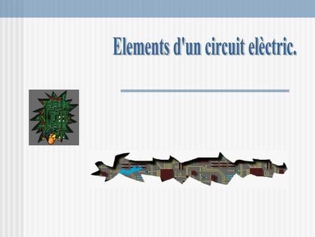 Elements d'un circuit elèctric.