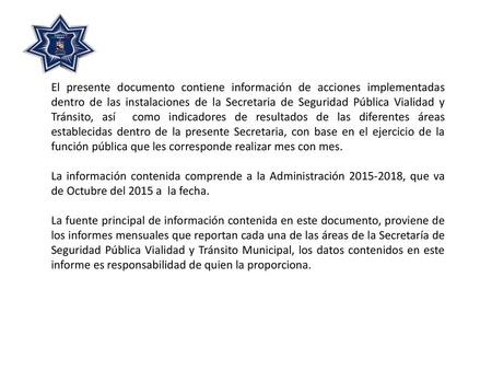El presente documento contiene información de acciones implementadas dentro de las instalaciones de la Secretaria de Seguridad Pública Vialidad y Tránsito,