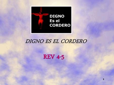 REV 4-5 DIGNO ES EL CORDERO DIGNO Es el CORDERO