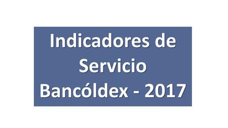 Indicadores de Servicio Bancóldex