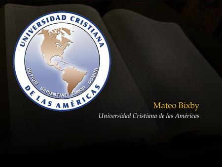 Mateo Bixby Universidad Cristiana de las Américas.