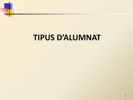 TIPUS D’ALUMNAT.