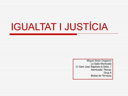 IGUALTAT I JUSTÍCIA Miquel Alcón Doganoc La Salle Montcada