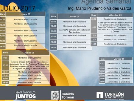 Agenda Semanal JULIO 2017 Ing. Mario Prudencio Valdés Garza Cabildo