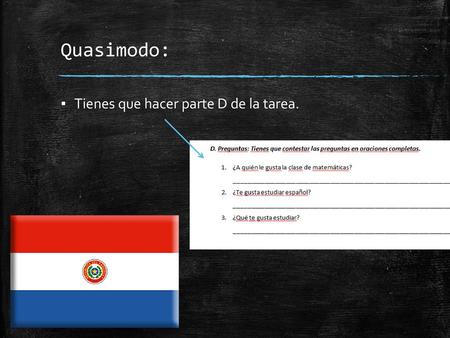 Quasimodo: Tienes que hacer parte D de la tarea..