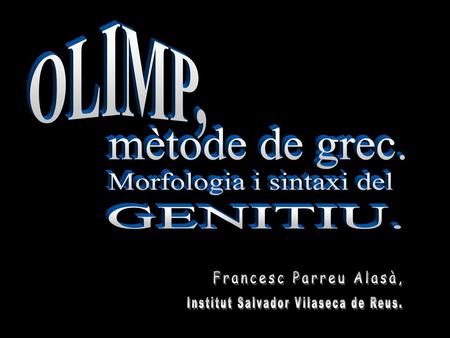 OLIMP, Morfologia i sintaxi del GENITIU. Francesc Parreu Alasà,