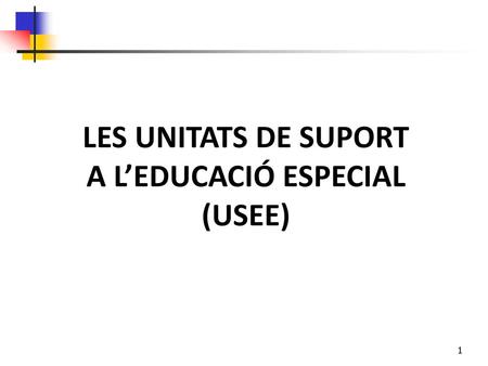 LES UNITATS DE SUPORT A L’EDUCACIÓ ESPECIAL (USEE)