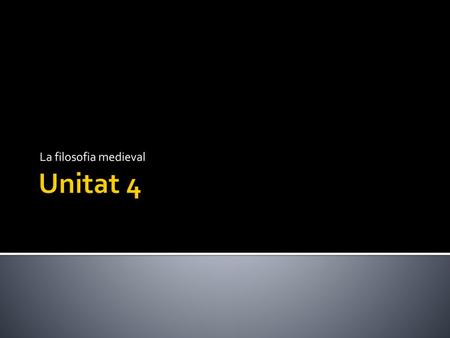 La filosofia medieval Unitat 4.