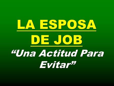 LA ESPOSA DE JOB “Una Actitud Para Evitar”.