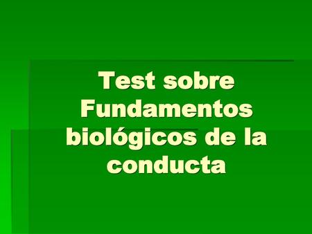 Test sobre Fundamentos biológicos de la conducta