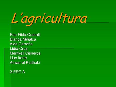 L’agricultura Pau Fibla Queralt Bianca Mihalca Aida Carreño Lídia Cruz