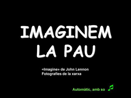 IMAGINEM LA PAU «Imagine» de John Lennon Fotografies de la xarxa