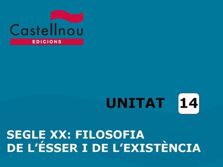 UNITAT 14 SEGLE XX: FILOSOFIA DE L’ÉSSER I DE L’EXISTÈNCIA.