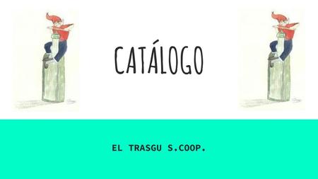 CATÁLOGO EL TRASGU S.COOP..