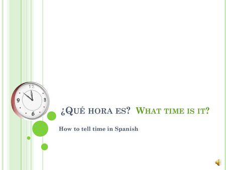 ¿Qué hora es? What time is it?