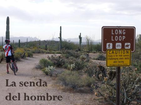 La senda del hombre.