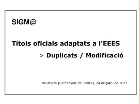 Títols oficials adaptats a l’EEES > Duplicats / Modificació