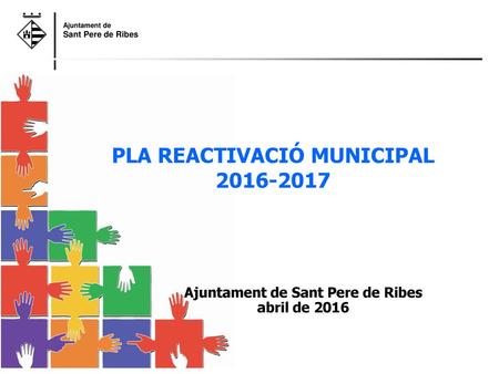 PLA REACTIVACIÓ MUNICIPAL Ajuntament de Sant Pere de Ribes