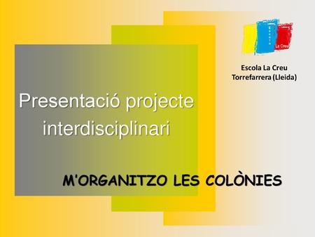 Presentació projecte interdisciplinari M’ORGANITZO LES COLÒNIES.