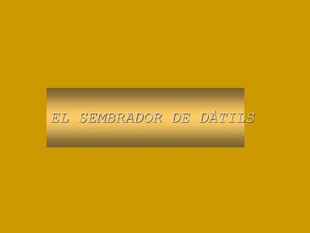 EL SEMBRADOR DE DÀTILS.