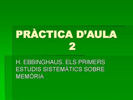 H. EBBINGHAUS. ELS PRIMERS ESTUDIS SISTEMÀTICS SOBRE MEMÒRIA