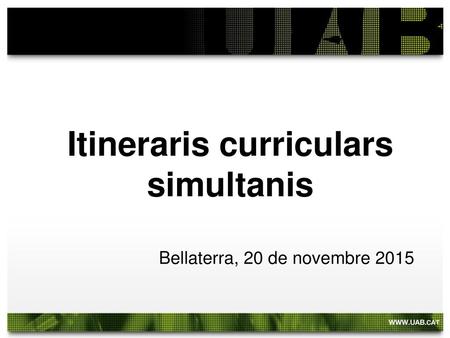 Itineraris curriculars simultanis Bellaterra, 20 de novembre 2015