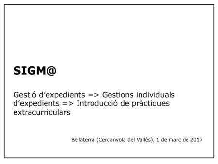     SIGM@ Gestió d’expedients => Gestions individuals d’expedients => Introducció de pràctiques extracurriculars.