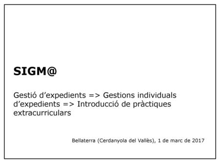     SIGM@ Gestió d’expedients => Gestions individuals d’expedients => Introducció de pràctiques extracurriculars.