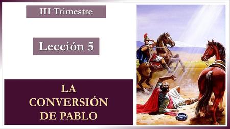 III Trimestre Lección 5 LA CONVERSIÓN DE PABLO.