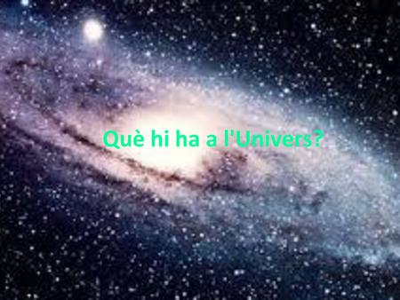 Què hi ha a l'Univers?.