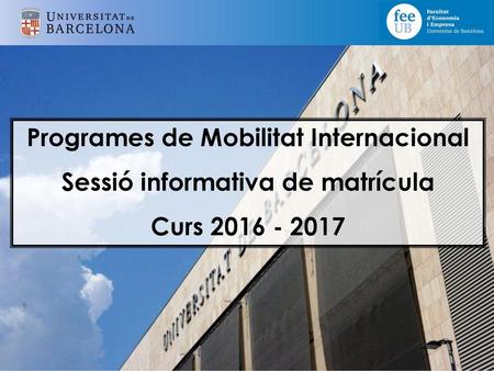 Programes de Mobilitat Internacional Sessió informativa de matrícula