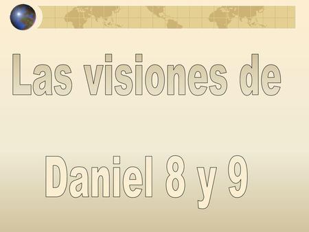 Las visiones de Daniel 8 y 9.