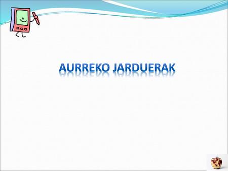   Aurreko JARDUERAK.