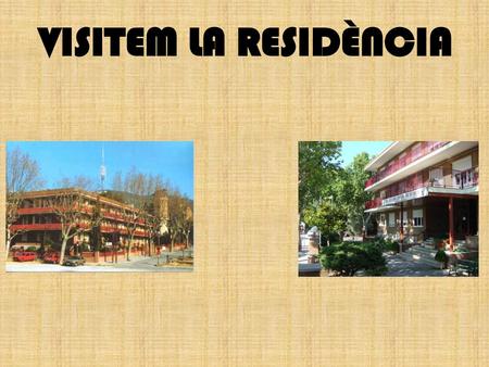 VISITEM LA RESIDÈNCIA.