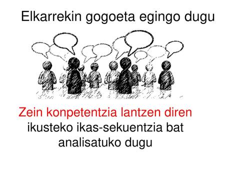 Elkarrekin gogoeta egingo dugu