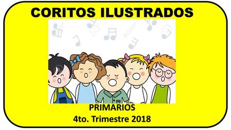 CORITOS ILUSTRADOS PRIMARIOS 4to. Trimestre 2018.