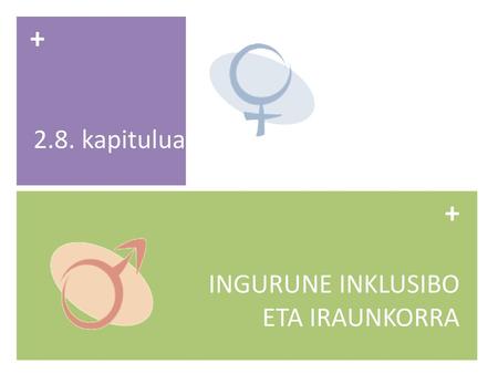 + 2.8. kapitulua + INGURUNE INKLUSIBO ETA IRAUNKORRA.