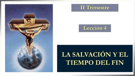 LA SALVACIÓN Y EL TIEMPO DEL FIN
