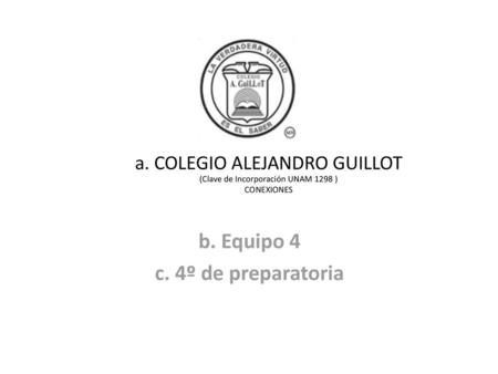 b. Equipo 4 c. 4º de preparatoria