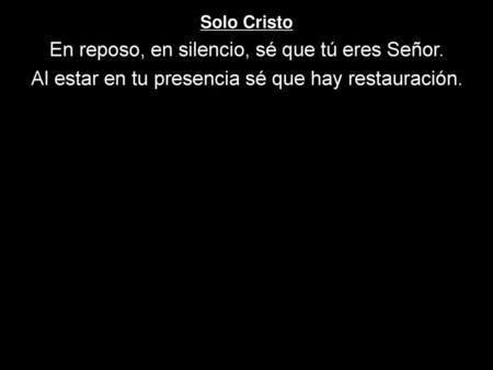 En reposo, en silencio, sé que tú eres Señor.