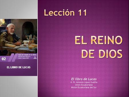 EL REINO DE DIOS Lección 11 El libro de Lucas