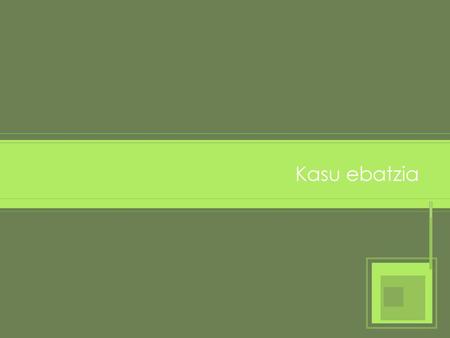 Kasu ebatzia.
