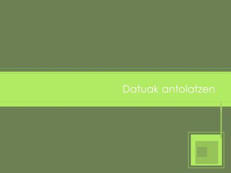 Datuak antolatzen.