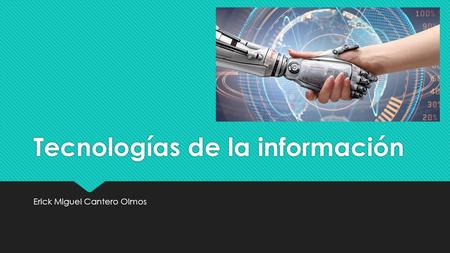 Tecnologías de la información Erick Miguel Cantero Olmos.