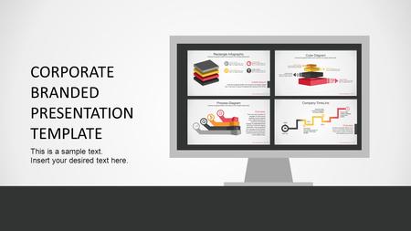 CORPORATE BRANDED PRESENTATION TEMPLATE This is a sample text. Insert your desired text here.