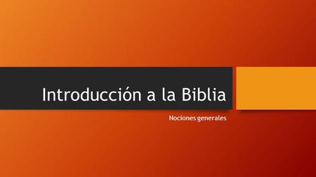 Introducción a la Biblia Nociones generales. ¿Qué significa la palabra “Biblia”? La palabra Biblia viene del griego , que quiere decir libro (Biblia.