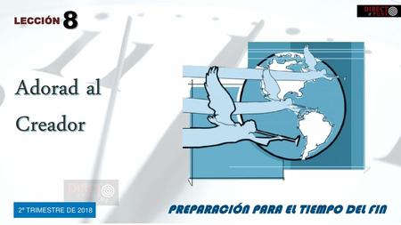 Adorad al Creador 8 PREPARACIÓN PARA EL TIEMPO DEL FIN LECCIÓN