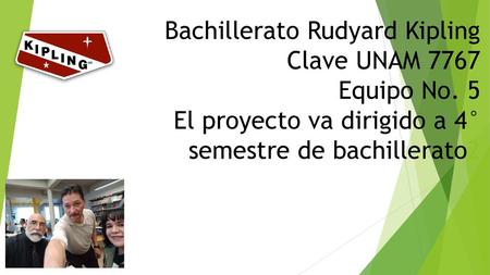 Bachillerato Rudyard Kipling Clave UNAM 7767 Equipo No