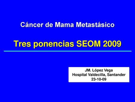 Cáncer de Mama Metastásico Tres ponencias SEOM 2009
